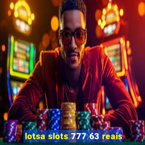 lotsa slots 777 63 reais